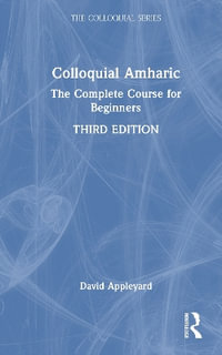 Colloquial Amharic : The Complete Course for Beginners - David Appleyard