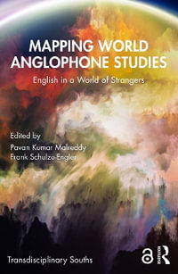 Mapping World Anglophone Studies : English in a World of Strangers - Pavan Kumar Malreddy