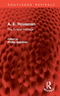 A. E. Housman : The Critical Heritage - Philip Gardner