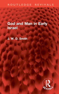 God and Man in Early Israel : Routledge Revivals - J. W. D. Smith