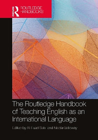 The Routledge Handbook of Teaching English as an International Language : Routledge Handbooks in Applied Linguistics - Ali Fuad Selvi