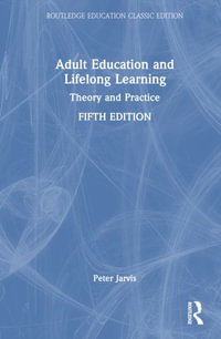 Adult Education and Lifelong Learning : Theory and Practice - Peter Jarvis