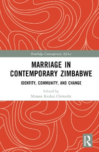 Marriage in Contemporary Zimbabwe : Identity, Community, and Change - Manase Kudzai Chiweshe