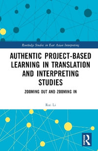 Authentic Project-based Learning in Translation and Interpreting Studies : Zooming Out and Zooming In - Rui Li