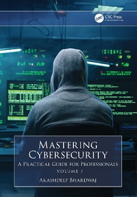 Mastering Cybersecurity : A Practical Guide for Professionals (Volume 1) - Akashdeep Bhardwaj