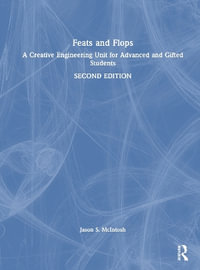 Feats and Flops : A Creative Engineering Unit for Advanced and Gifted Students - Jason S. McIntosh