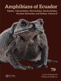 Amphibians of Ecuador : Pipidae, Telmatobiidae, Microhylidae, Dendrobatidae, Ranidae, Bufonidae, and Hylidae, Volume II - Luis A. Coloma