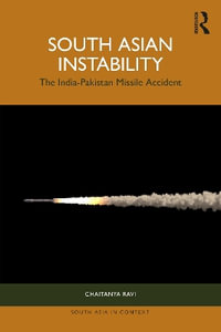 South Asian Instability : The India-Pakistan Missile Accident - Chaitanya Ravi