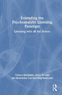 Extending the Psychoanalytic Listening Paradigm : Listening with all the Senses - Anna Ferruta