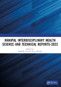 Manipal Interdisciplinary Health Science and Technical Reports-2023 : Proceedings of the Interdisciplinary Conference on Health and Technical Research - Santhosh KV