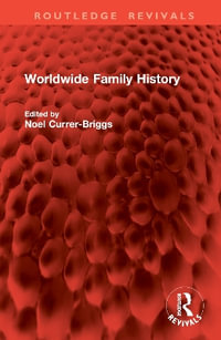 Worldwide Family History : Routledge Revivals - Noel Currer-Briggs