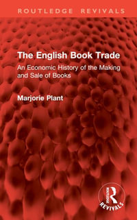 The English Book Trade : An Economic History of the Making and Sale of Books - Marjorie Plant