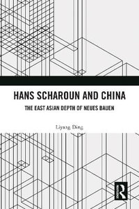 Hans Scharoun and China : The East Asian Depth of Neues Bauen - Liyang Ding