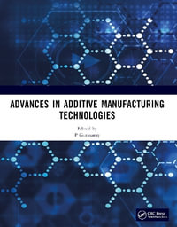 Advances in Additive Manufacturing Technologies : Proceedings of the International Conference on Advances in Additive Manufacturing Technologies - P Gurusamy