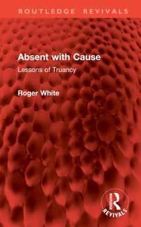 Absent with Cause : Lessons of Truancy - Roger White