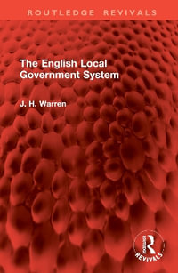 The English Local Government System : Routledge Revivals - J. H. Warren