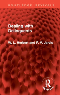 Dealing with Delinquents : Routledge Revivals - W. L. Herbert