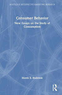 Consumer Behavior : New Essays on the Study of Consumption - Morris B. Holbrook