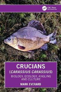 Crucians (Carassius carassius) : Biology, Ecology, Angling and Culture - Mark Everard