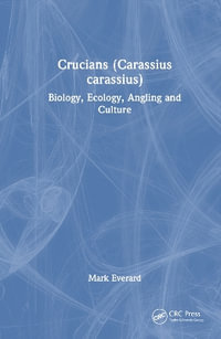 Crucians (Carassius carassius) : Biology, Ecology, Angling and Culture - Mark Everard