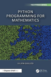 Python Programming for Mathematics : Chapman & Hall/Crc the Python - Julien Guillod