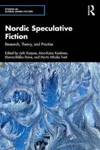 Nordic Speculative Fiction : Research, Theory, and Practise - Jyrki Korpua