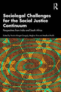 Sociolegal Challenges for the Social Justice Continuum : Perspectives from India and South Africa - Varsha Bhagat-Ganguly