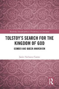 Tolstoy's Search for the Kingdom of God : Gender and Queer Anarchism - Javier  Sethness Castro