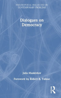 Dialogues on Democracy : Philosophical Dialogues on Contemporary Problems - Julia Maskivker