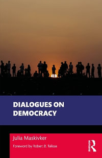 Dialogues on Democracy : Philosophical Dialogues on Contemporary Problems - Julia Maskivker