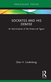 Socrates and his Demise : An Examination of the Historical Figure - Otto H. Linderborg