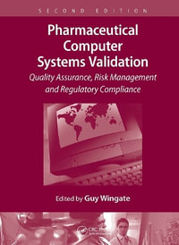 Pharmaceutical Computer Systems Validation : Quality Assurance, Risk Management and Regulatory Compliance - Guy Wingate