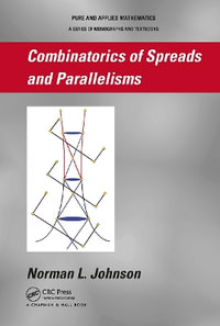 Combinatorics of Spreads and Parallelisms : Chapman & Hall Pure and Applied Mathematics - Norman Johnson