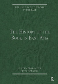 The History of the Book in East Asia : History of the Book in the East - Cynthia Brokaw