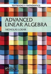 Advanced Linear Algebra : Textbooks in Mathematics - Nicholas Loehr