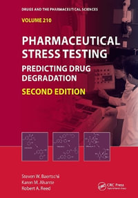 Pharmaceutical Stress Testing : Predicting Drug Degradation, Second Edition - Steven W. Baertschi