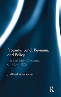 Property, Land, Revenue, and Policy : The East India Company, C.1757�1825 - J. Albert Rorabacher