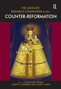 The Ashgate Research Companion to the Counter-Reformation - Alexandra Bamji