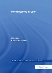 Renaissance Music : Library of Essays on Music Performance Practice - Kenneth Kreitner