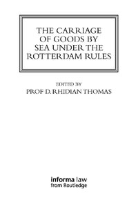 The Carriage of Goods by Sea Under the Rotterdam Rules : Maritime and Transport Law Library - Rhidian Thomas