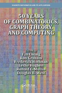 50 Years of Combinatorics, Graph Theory, and Computing : Discrete Mathematics and Its Applications - Fan Chung