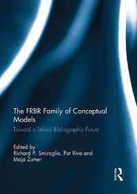 The Frbr Family of Conceptual Models : Toward a Linked Bibliographic Future - Richard P. Smiraglia