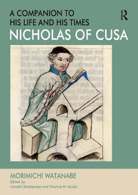 Nicholas of Cusa - A Companion to His Life and His Times - Morimichi Watanabe