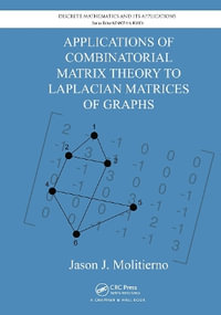 Applications of Combinatorial Matrix Theory to Laplacian Matrices of Graphs : Discrete Mathematics and Its Applications - Jason J. Molitierno