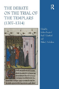 The Debate on the Trial of the Templars (1307-1314) - Helen Nicholson