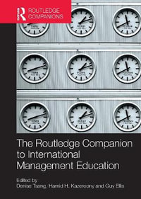 The Routledge Companion to International Management Education : Routledge Companions in Business, Management and Marketing - Denise Tsang