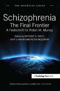 Schizophrenia : The Final Frontier - A Festschrift for Robin M. Murray - Anthony S. David