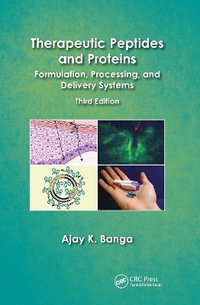 Therapeutic Peptides and Proteins : Formulation, Processing, and Delivery Systems, Third Edition - Ajay K. Banga