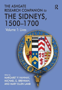 The Ashgate Research Companion to the Sidneys, 1500-1700 : Volume 1: Lives - Michael G. Brennan