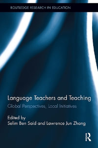 Language Teachers and Teaching : Global Perspectives, Local Initiatives - Selim Ben Said